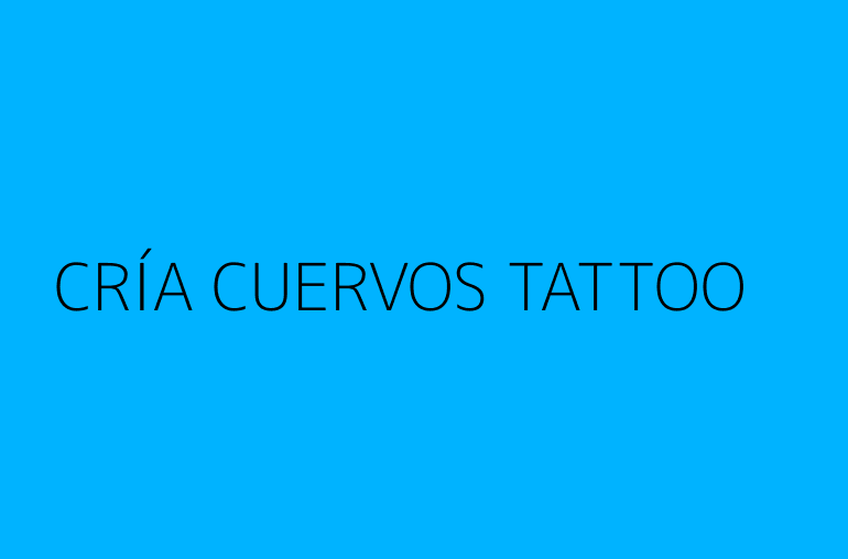CRÍA CUERVOS TATTOO
